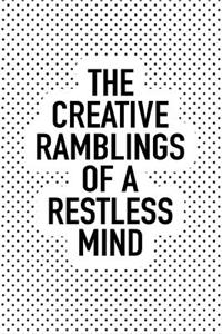 The Creative Ramblings of a Restless Mind