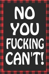 No You Fucking Can't!