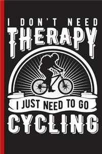 I Don't Need Therapy I Just Need to Go Cycling