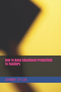 How To Raise Educational Productivity To Teachers