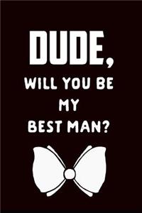 Dude Will You Be My Best Man