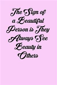 The Sign of a Beautiful Person Is They Always See Beauty in Others