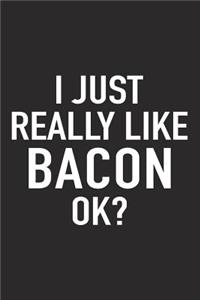 I Just Really Like Bacon Ok?