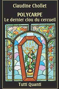 Polycarpe, Le Dernier Clou Du Cercueil
