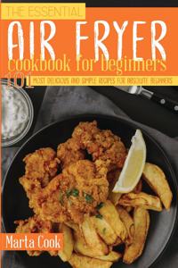 The Essential Air Fryer Cookbook For Beginners