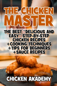 The Chicken Master - The Best Delicious And Easy Step-by-step Chicken Recipes