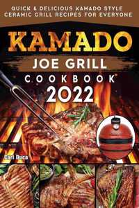 Kamado Joe Grill Cookbook 2022: Quick & Delicious kamado Style Ceramic Grill Recipes for Everyone