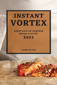 Instant Vortex 2022: Recetario de Comidas Super Faciles