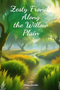 Zesty Fronds Along the Willow Plain