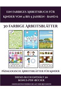Pädagogische Arbeitsblätter für Kinder (Ein farbiges Arbeitsbuch für Kinder von 4 bis 5 Jahren - Band 6)