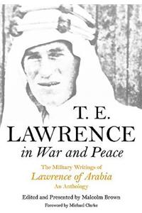 T E Lawrence in War and Peace