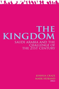 Kingdom: Saudi Arabia and the Challenge of the 21st Century