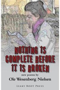 Nothing Is Complete Before It Is Broken