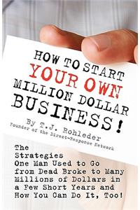 How to Start Your Own Million Dollar Business!