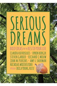 Serious Dreams: Bold Ideas for the Rest of Your Life