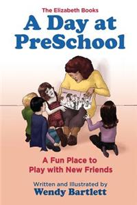 Day at PreSchool: A Fun Place to Play with New Friends