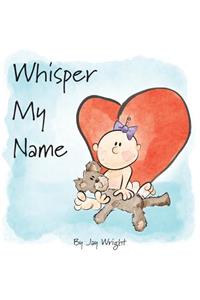 Whisper My Name