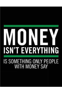 Money Isn't Everything Is Something Only People With Money Say