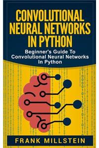 Convolutional Neural Networks in Python: Beginner's Guide to Convolutional Neural Networks in Python