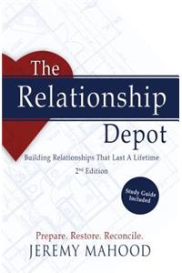 Relationship Depot: Building Relationships That Last a Lifetime, 2nd Edition