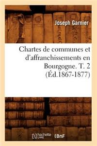 Chartes de communes et d'affranchissements en Bourgogne. T. 2 (Éd.1867-1877)