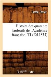 Histoire Des Quarante Fauteuils de l'Académie Française. T1 (Éd.1855)