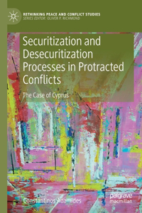 Securitization and Desecuritization Processes in Protracted Conflicts