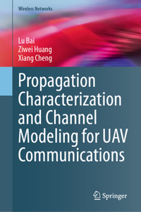 Propagation Characterization and Channel Modeling for Uav Communications