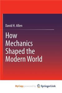 How Mechanics Shaped the Modern World