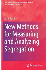 New Methods for Measuring and Analyzing Segregation