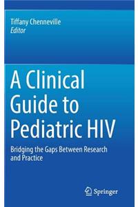 Clinical Guide to Pediatric HIV
