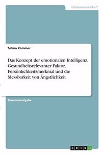 Konzept der emotionalen Intelligenz. Gesundheitsrelevanter Faktor, Persönlichkeitsmerkmal und die Messbarkeit von Ängstlichkeit