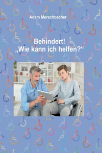 Behindert! "Wie kann ich helfen"?