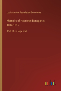 Memoirs of Napoleon Bonaparte; 1814-1815