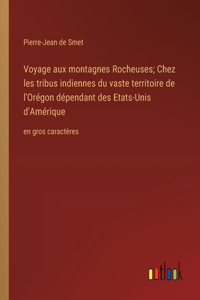 Voyage aux montagnes Rocheuses; Chez les tribus indiennes du vaste territoire de l'Orégon dépendant des Etats-Unis d'Amérique