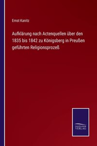 Aufklärung nach Actenquellen über den 1835 bis 1842 zu Königsberg in Preußen geführten Religionsprozeß