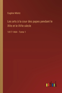 Les arts à la cour des papes pendant le XVe et le XVIe siècle