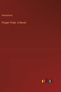 Proper Pride. A Novel