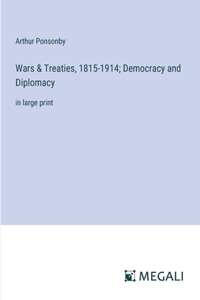 Wars & Treaties, 1815-1914; Democracy and Diplomacy