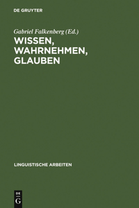 Wissen, Wahrnehmen, Glauben: Epistemische Ausdrücke U. Propositionale Einstellungen