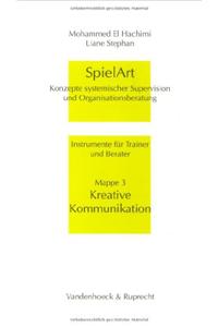 Spielart - Kreative Kommunikation: Konzepte Systemischer Supervision Und Organisationsberatung