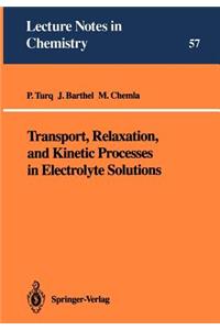 Transport, Relaxation, and Kinetic Processes in Electrolyte Solutions