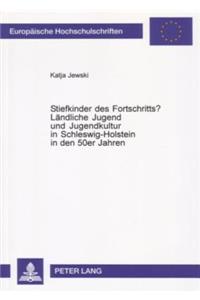 Stiefkinder Des Fortschritts?- Laendliche Jugend Und Jugendkultur in Schleswig-Holstein in Den 50er Jahren