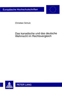 Kanadische Und Das Deutsche Wehrrecht Im Rechtsvergleich