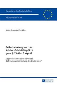 Selbstbefreiung Von Der Ad-Hoc-Publizitaetspflicht Gem. § 15 Abs. 3 Wphg