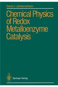 Chemical Physics of Redox Metalloenzyme Catalysis