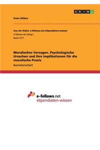 Moralisches Versagen. Psychologische Ursachen und ihre Implikationen für die moralische Praxis