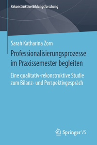 Professionalisierungsprozesse im Praxissemester begleiten