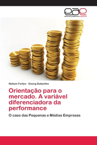 Orientação para o mercado. A variável diferenciadora da performance