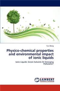 Physico-chemical properties and environmental impact of ionic liquids